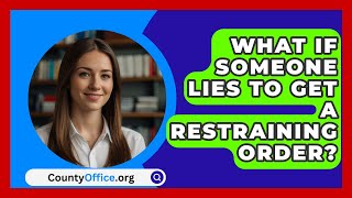 What If Someone Lies To Get A Restraining Order  CountyOfficeorg [upl. by Anawyt]