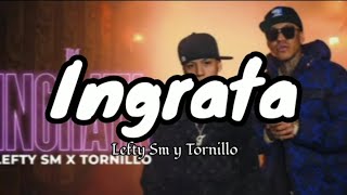 Lefty SM x Tornillo  Ingrata letra [upl. by Ailadi]