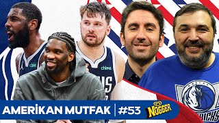 Doncic Dallasın Yüzük Şansı Embiid LAC I Kaan Kuralİnan Özdemir amp Amerikan Mutfak B53 [upl. by Ortiz]