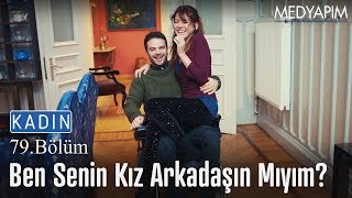 Ben senin kız arkadaşın mıyım canım  Kadın 79 Bölüm [upl. by Luci]