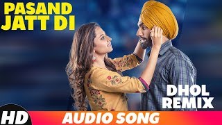 Pasand Jatt Di Dhol Mix Audio  Qismat  Ammy Virk  Sargun Mehta  Jaani  SukhE  New Song 2018 [upl. by Mashe173]