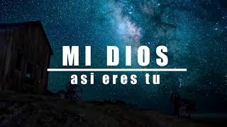 Mi DIOS asi Eres Tu  Musica Cristiana [upl. by Tallia]