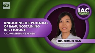 Dr Qiong Gan Unlocking the Potential of Immunostaining in Cytology A Comprehensive Review 2023 [upl. by Shiroma996]