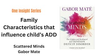 Family Characteristics that influence a childs ADD  Scattered Minds  Gabor Mate  One Insight [upl. by Pfaff]