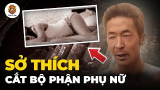 Tên Sát Nhân Có Sở Thích Cắt Bộ Phận Của Phụ Nữ  Truy Án [upl. by Ramal]