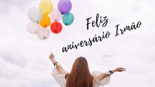 Feliz Aniversário Irmão  Irmã para Irmão [upl. by Rehpotsirahc]