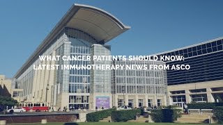 What Cancer Patients Should Know Latest Immunotherapy News from ASCO 2016 [upl. by Atalya]