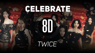 𝟴𝗗 𝗠𝗨𝗦𝗶𝗖  Celebrate  TWICE トゥワイス  𝑈𝑠𝑒 ℎ𝑒𝑎𝑑𝑝ℎ𝑜𝑛𝑒𝑠🎧 [upl. by Cami]