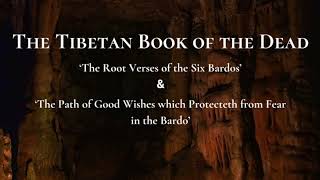 The Tibetan Book of the Dead  ‘The Root Verses of the Six Bardos amp The Path of Good Wishes [upl. by Nitsed]