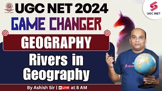 UGC NET 2024 Geography  Rivers in Geography Most Important Questions  Ashish Sir [upl. by Beckett]