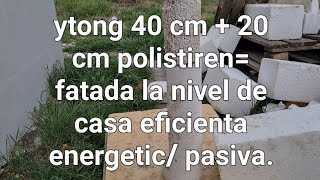 Ytong 40 cm  polistiren 20 cm Fatada la nivel de casa eficienta energetic pasiva [upl. by Litha]