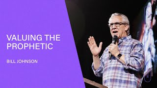 Valuing the Prophetic  Bill Johnson Full Sermon  Bethel Church [upl. by Lenod]