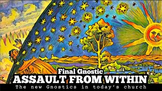 Final Gnostic ASSAULT FROM WITHIN the new gnostics in today’s church  link below 👇 PART 1 [upl. by Glennon]