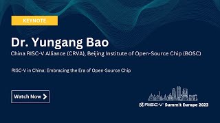 Dr Yungang Bao  RISCV in China Embracing the Era of OpenSource Chip [upl. by Ettenim]