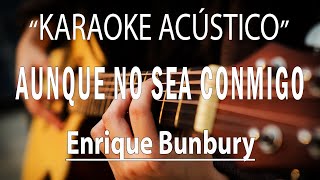 Aunque No Sea Conmigo  ENRIQUE BUNBURY KARAOKE ACÚSTICO acordes y arreglos [upl. by Lartnom]