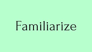 Familiarize  Familiarize Meaning  Pronunciation of Familiarize  English Word of the Day [upl. by Rhona550]