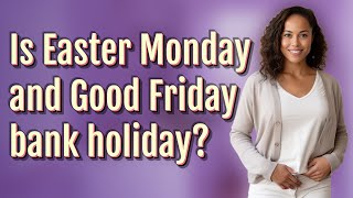 Is Easter Monday and Good Friday bank holiday [upl. by Reinal]