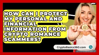 How Can I Protect My Personal and Financial Information from Crypto Romance Scammers [upl. by Elder992]