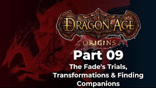 Dragon Age Origins  Part 9  The Fades Trials Transformations amp Finding Companions [upl. by Binky499]