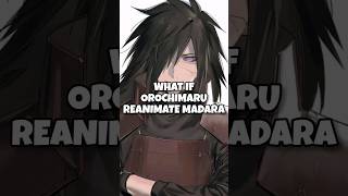 What If Orochimaru Reanimated Madara madara naruto anime itachi madarauchiha [upl. by Luna]