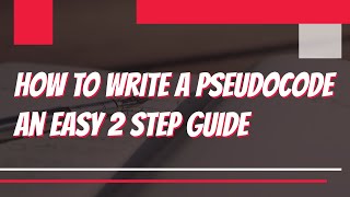 How to Write a Pseudocode  An Easy 2 Step Guide [upl. by Lacim]