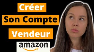 Comment créer un COMPTE VENDEUR AMAZON Professionnel [upl. by Barrett]