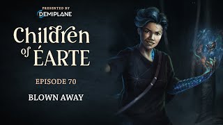 Children of Éarte  Episode 70  Blown Away [upl. by Hatty808]