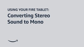 Using Your Fire Tablet Convert Stereo Sound to Mono Sound [upl. by Nivalc]