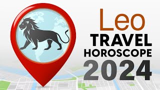 Leo Travel Horoscope 2024 [upl. by Kerad]