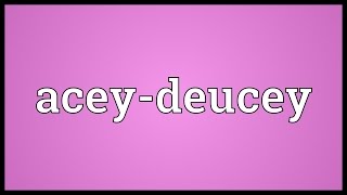 Aceydeucey Meaning [upl. by Carlile]