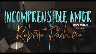 New Wine  Incomprensible Amor  Roberto Pacheco Cover [upl. by Zachar1]