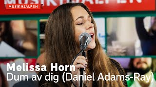 Melissa Horn  Dum av dig Daniel AdamsRay cover  Musikhjälpen 2021 [upl. by Aenel]