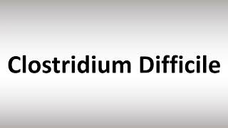 How to Pronounce Clostridium Difficile [upl. by Bills]