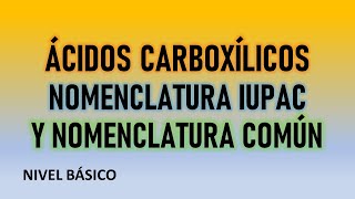 ÁCIDOS CARBOXÍLICOS  NOMENCLATURA IUPAC Y NOMENCLATURA COMÚN Nivel básico [upl. by Othelia]