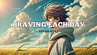 Braving Each Day  Yoyon otre Lyrics [upl. by Lock]