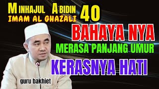 Minhajul Abidin bahayanya merasa panjang umur menyebabkan KERAS NYA HATI  guru bakhiet [upl. by Fen]