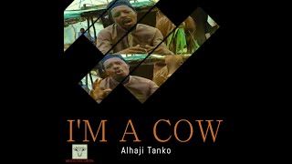 Music Video Alhaji Tanko  Im a cow [upl. by Clarisa689]