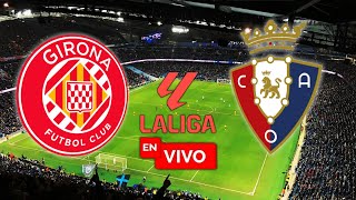 GIRONA VS OSASUNA EN VIVO  LALIGA  JORNADA 28  PARTIDO  EN DIRECTO 🚨 [upl. by Curtice]