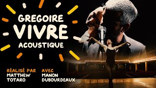 Gregoire  Vivre acoustique Clip Officiel [upl. by Marigold]