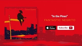 Fantastic Negrito  In the Pines Oakland Official Audio [upl. by Prager]