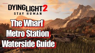 Dying Light 2 The Wharf Metro Station Waterside guide [upl. by Shani]