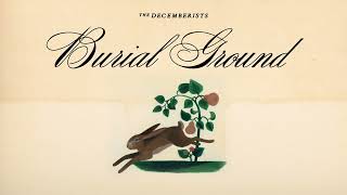 The Decemberists  Burial Ground Official Audio [upl. by Gorrono]