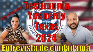 Entrevista de ciudadania americana 2024 testimonio Texas 2024 YUSNEIDY Citizenship Interview [upl. by Anibur]