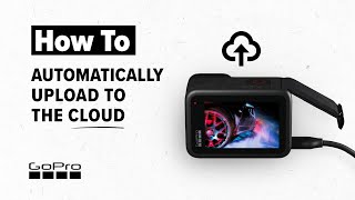 GoPro How to Automatically Upload Your Footage to the Cloud [upl. by Ybrik]