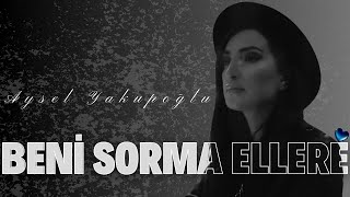 Aysel Yakupoğlu  Beni Sorma Ellere Official Audio [upl. by Savina]