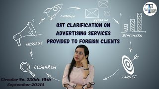 CLAIM BENEFIT OF EXPORT OF SERVICES GST ON ADVERTISING SERVICES TO FORIGN COMPANIES GST CIRCULAR [upl. by Azilem]