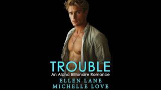 TROUBLE An Alpha Billionaire Romance Audiobook [upl. by Ojeillib]