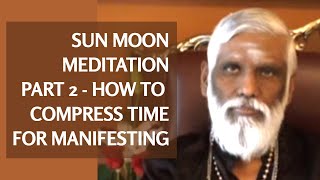 How to Compress Time for Manifestation  Part 2 Sun Moon Meditation amp Prana Meditation [upl. by Catriona]