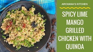 Spicy Lime Mango Grilled Chicken With Quinoa  Continental Recipes By Archanas Kitchen [upl. by Akzseinga]