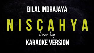 BILAL INDRAJAYA  NISCAHYA KARAOKE VERSION LOWER KEY [upl. by Mariette]